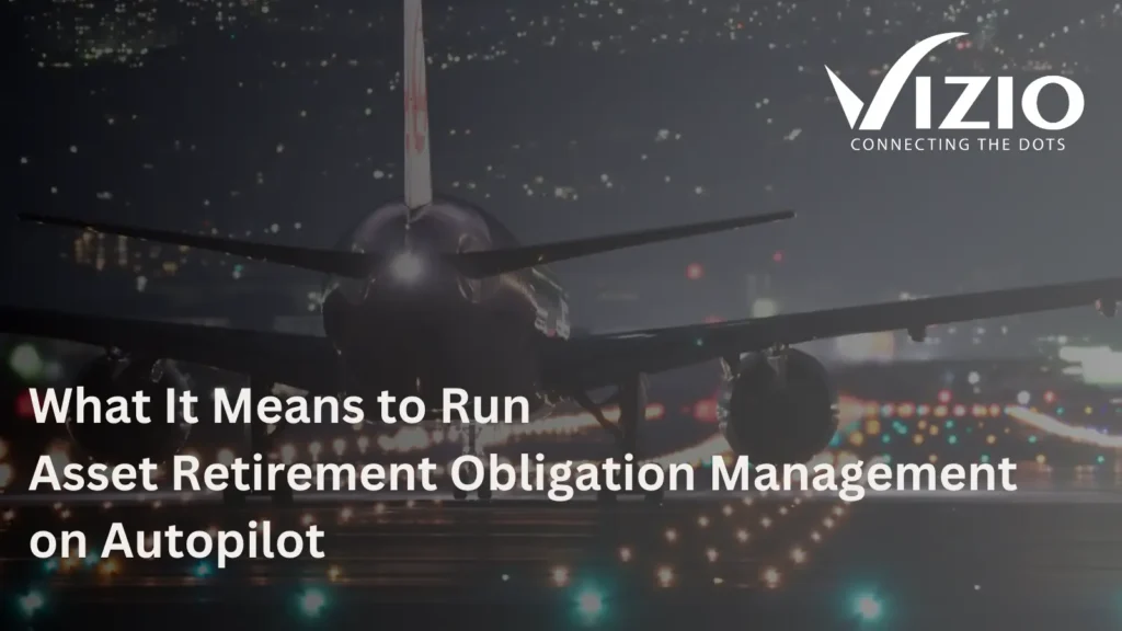 What It Means to Run Asset Retirement Obligation Management on Autopilot